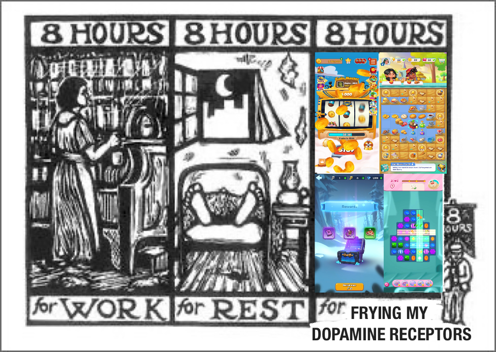 A meme riffing on the vintage “8 Hours for Work, 8 Hours for Rest” labor woodcut: the third panel is filled with a collage of free-to-play mobile games, captioned “for frying my dopamine receptors.”